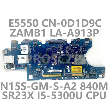 CN-0D1D9C 0D1D9C 0D1D9C LA-A913P За дънна платка Dell E5550 N15S-GM-S-A2 840M W / SR23X I5-5300U процесор 100% пълен тестван работи добре