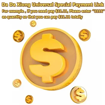 [ DaDaXiong Special Payment Link ] Единичната цена е $0.01. Ако трябва да платите $ 11.11, моля, въведете 