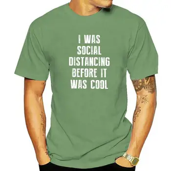 Бях социално дистанциране, преди да е готино тениска мъже хумористичен 100% памук тениска O врата къс ръкав T риза парти
